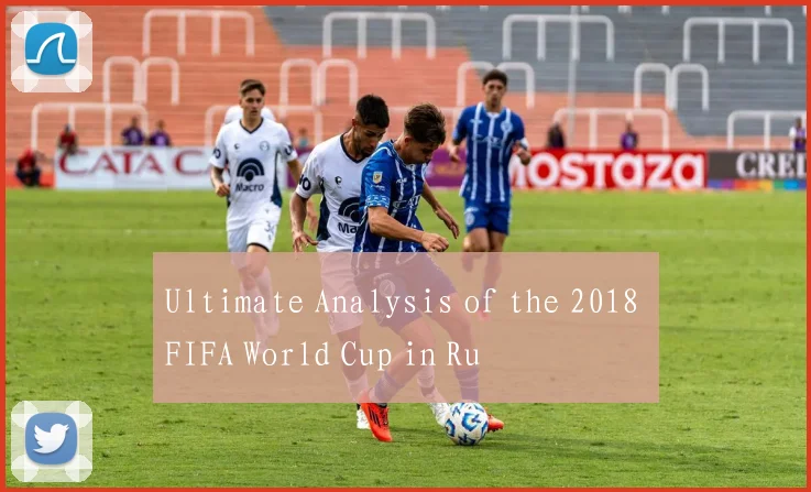 Ultimate Analysis of the 2018 FIFA World Cup in Ru