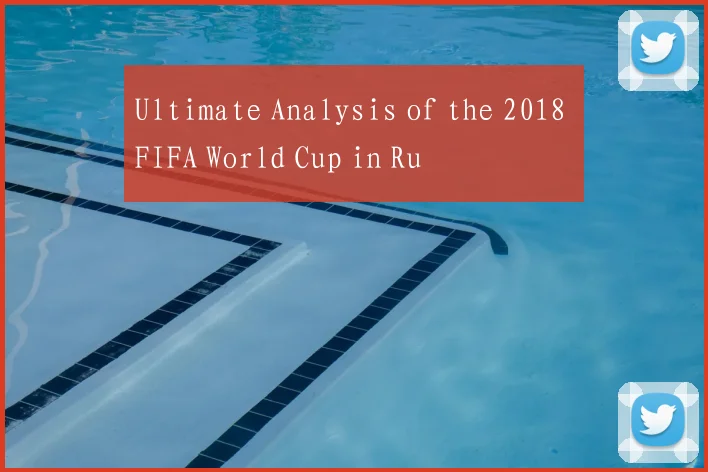 Ultimate Analysis of the 2018 FIFA World Cup in Ru